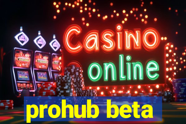 prohub beta