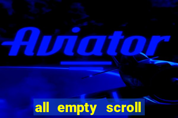 all empty scroll fear and hunger