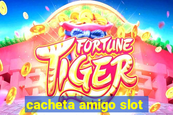 cacheta amigo slot