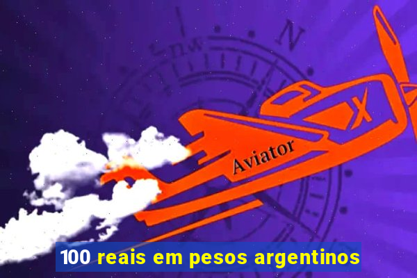 100 reais em pesos argentinos