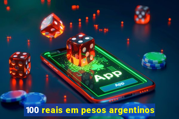 100 reais em pesos argentinos