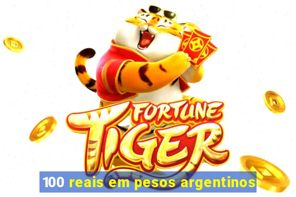 100 reais em pesos argentinos