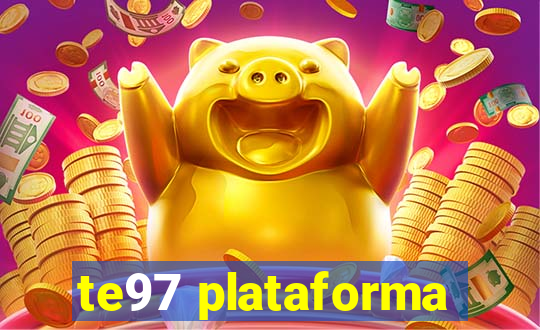 te97 plataforma