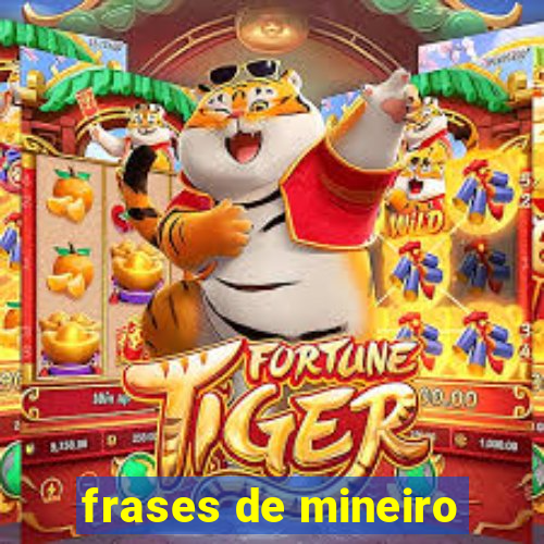 frases de mineiro