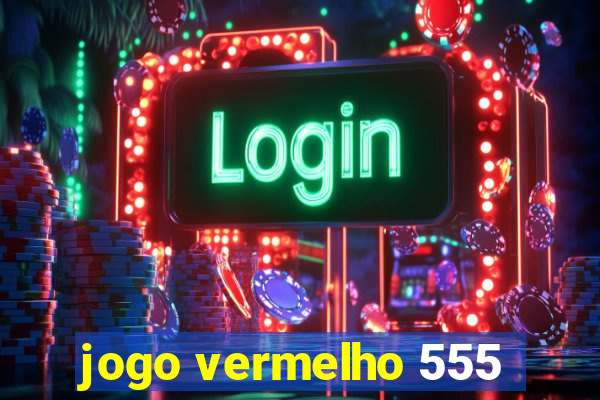 jogo vermelho 555