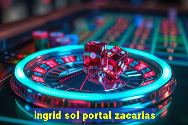 ingrid sol portal zacarias