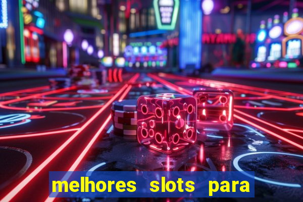 melhores slots para ganhar dinheiro