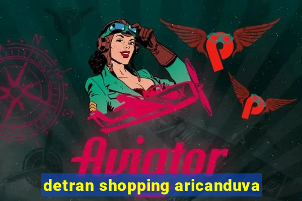 detran shopping aricanduva