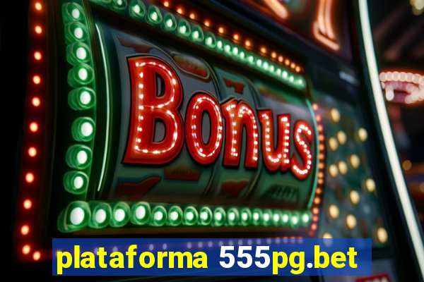 plataforma 555pg.bet