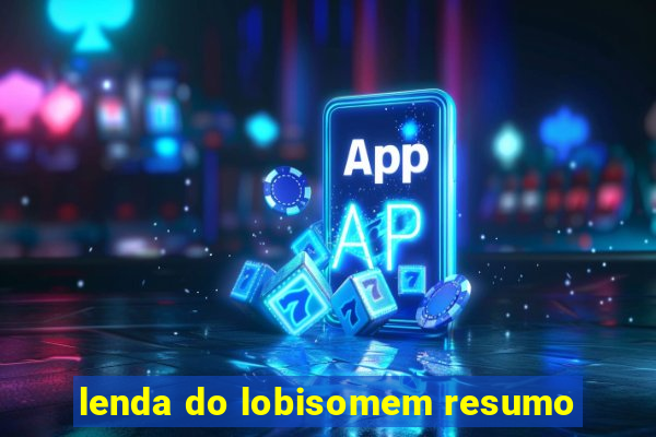 lenda do lobisomem resumo