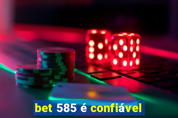 bet 585 é confiável