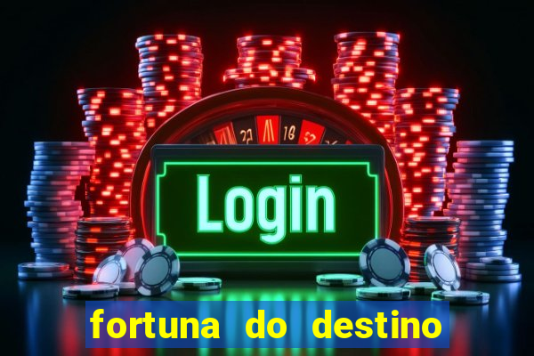 fortuna do destino fortuna do dentinho