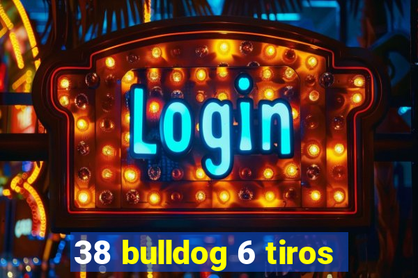 38 bulldog 6 tiros