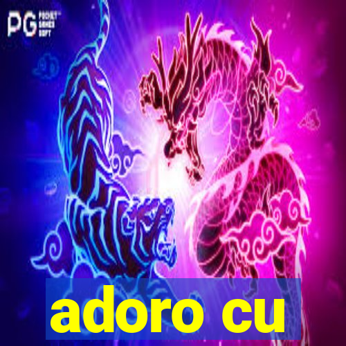 adoro cu