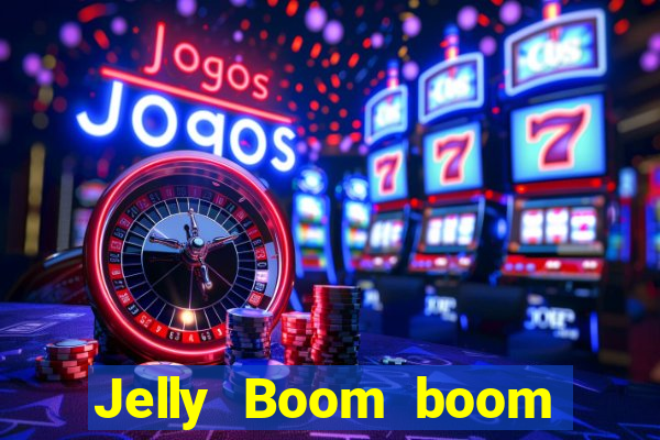 Jelly Boom boom jelly up