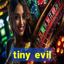 tiny evil