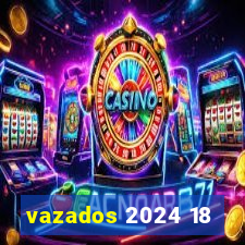 vazados 2024 18