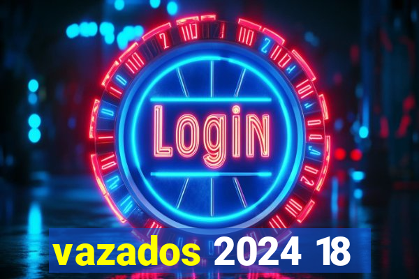 vazados 2024 18