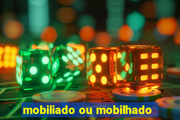 mobiliado ou mobilhado