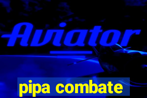 pipa combate