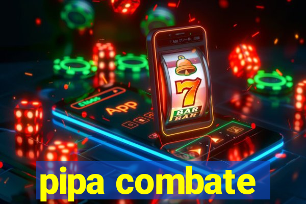 pipa combate