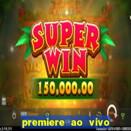 premiere ao vivo hoje gratis