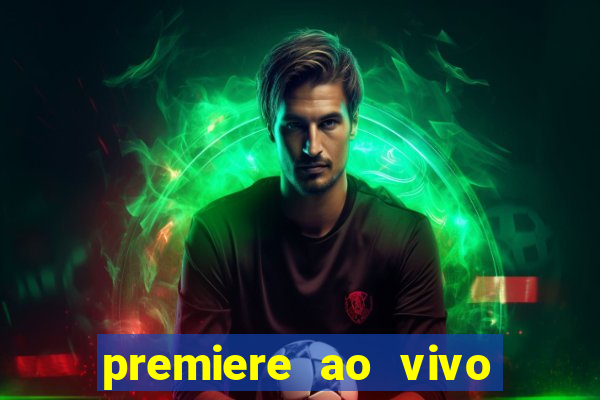 premiere ao vivo hoje gratis