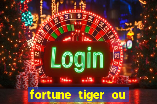 fortune tiger ou fortune ox