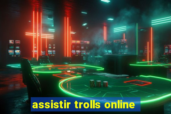 assistir trolls online