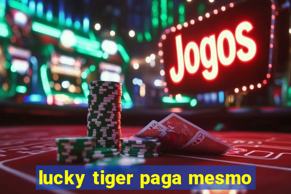 lucky tiger paga mesmo