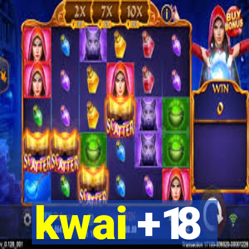 kwai +18