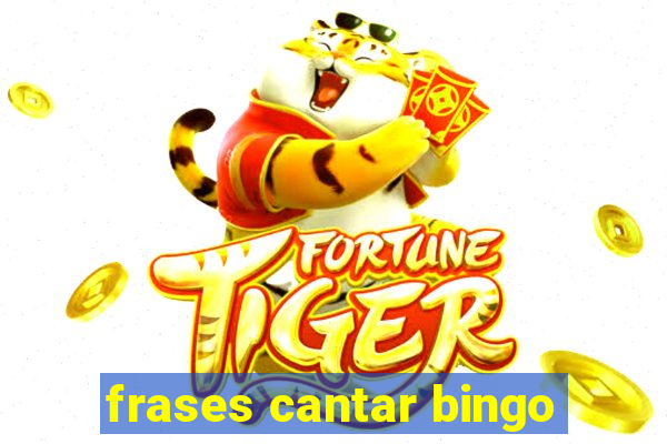 frases cantar bingo