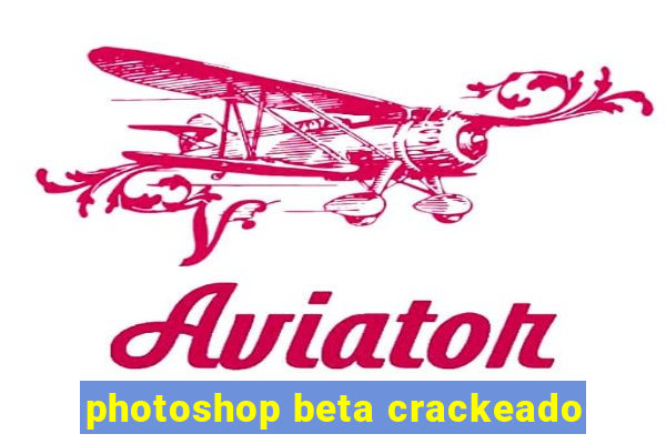 photoshop beta crackeado