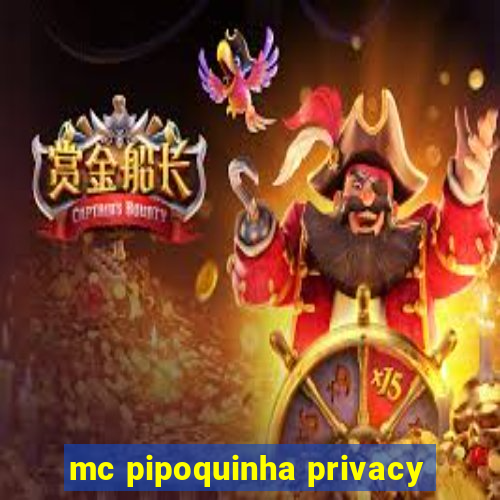 mc pipoquinha privacy