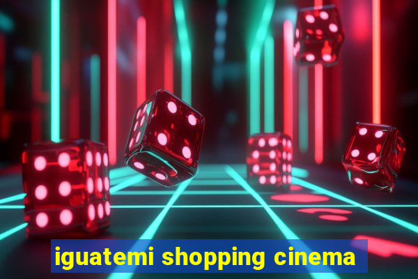 iguatemi shopping cinema