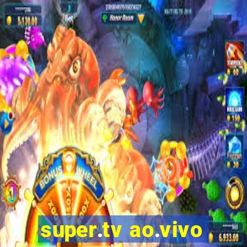 super.tv ao.vivo