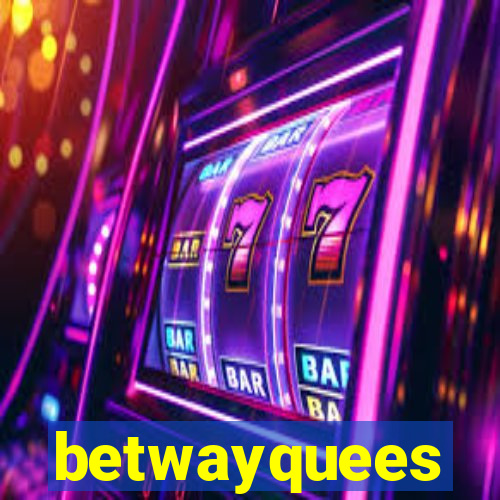 betwayquees