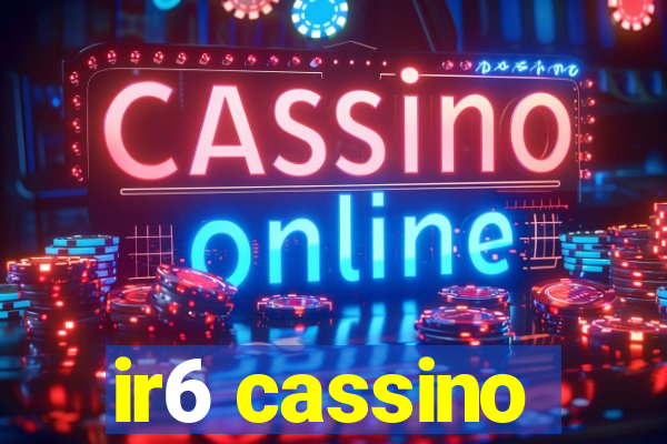 ir6 cassino