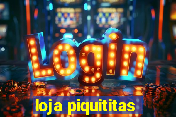 loja piquititas