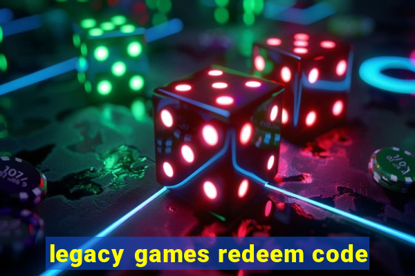 legacy games redeem code