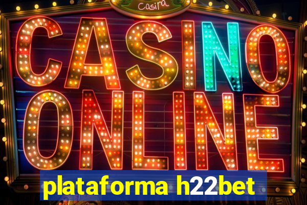 plataforma h22bet