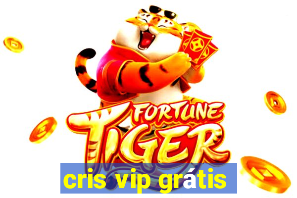 cris vip grátis