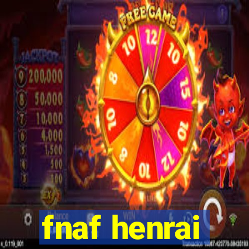 fnaf henrai