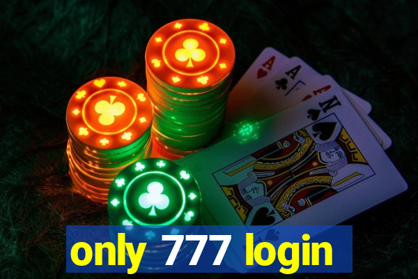 only 777 login