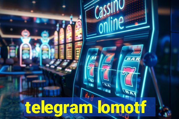 telegram lomotf