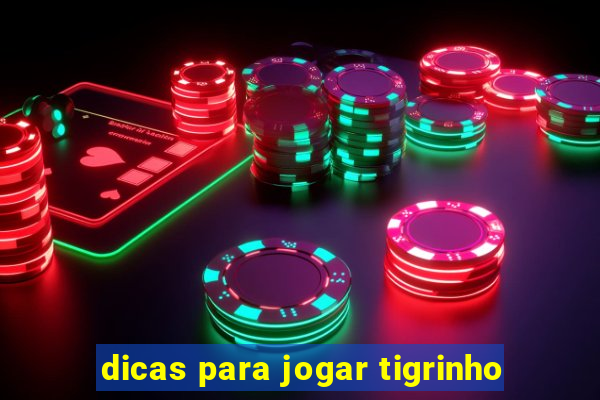 dicas para jogar tigrinho