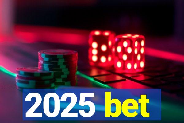 2025 bet