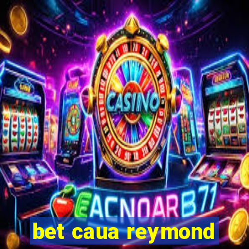 bet caua reymond