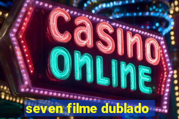 seven filme dublado