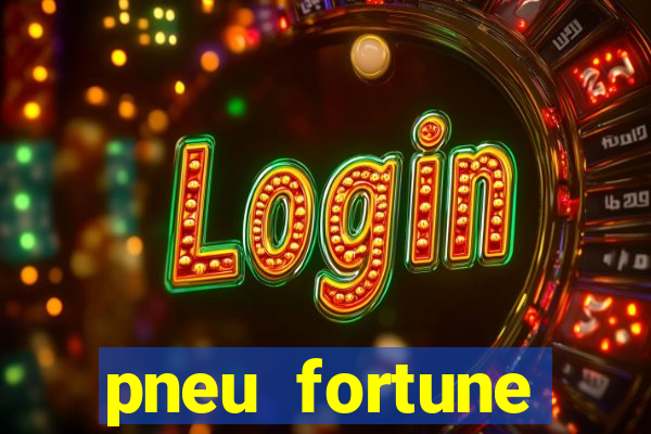 pneu fortune reclame aqui